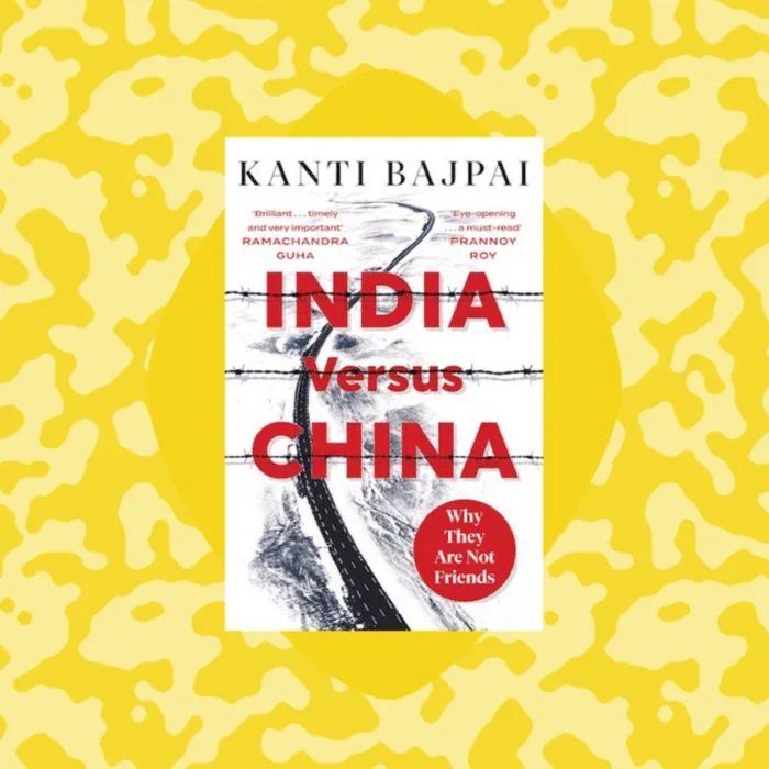 graphic of the front cover of a book that reads "India versus china by kanti bajpai"