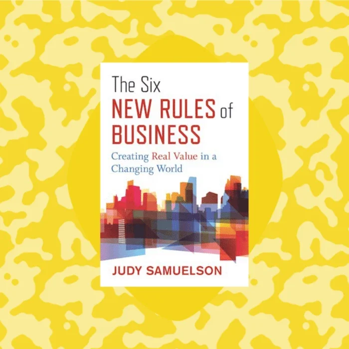 graphic of the front cover of a book that reads "The six new rules of business by judy samuelson"